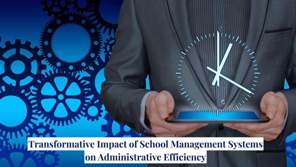 Transformative-Impact-of-School-Management-Systems-on-Administrative-Efficiency.